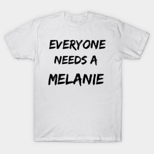 Melanie Name Design Everyone Needs A Melanie T-Shirt